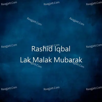 Lak Malak Mubarak - Rashid Iqbal