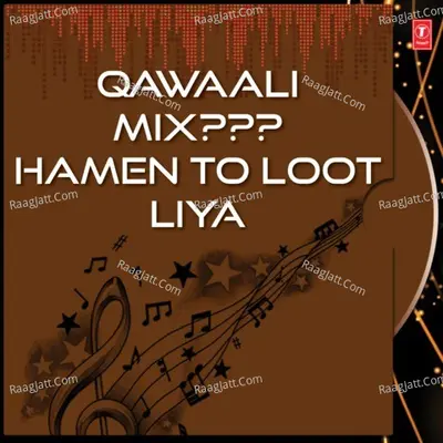 Qawaali Mix Hamein To Loot Liya - 