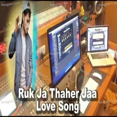 Ruk Jaa Thaher Jaa