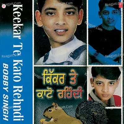 Keekar Te Kato Rehndi - Bobby Singh