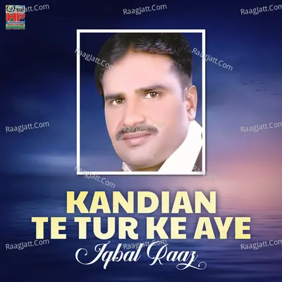 Kandian Te Tur Ke Aye - Iqbal Raaz