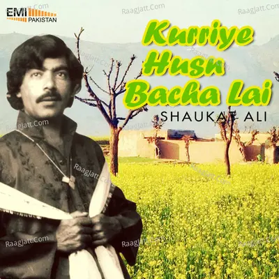 Kurriye Husn Bacha Lai - Shaukat Ali