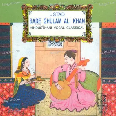 Bade Ghulam Ali Khan (classical Vocal) - Ustad Bade Ghulam Ali Khan