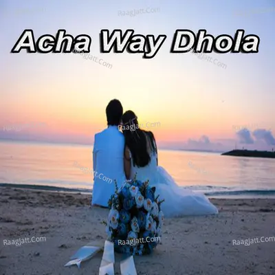 Acha Way Dhola Poster