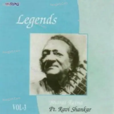 Legends - Bharat Ratna Pandit Ravi Shankar Vol 3 - Pt. Ravi Shankar