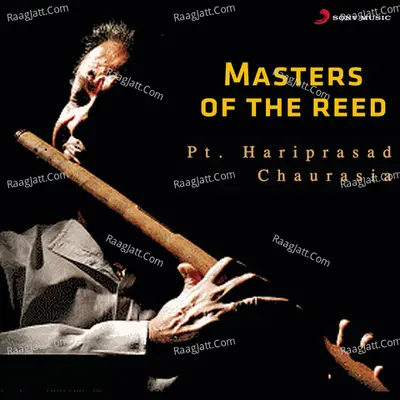 Masters of the Reed - Pandit Hariprasad Chaurasia