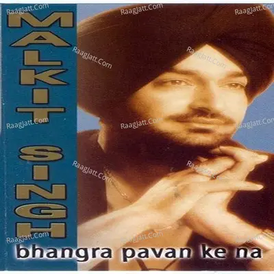 Bhangra Pavan Ke Na - Malkeet Singh