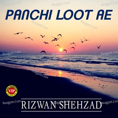 Panchi Loot Ae - Rizwan Shehzad