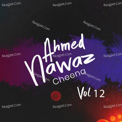 Ahmed Nawaz Cheena, Vol. 12 - Ahmed Nawaz Cheena