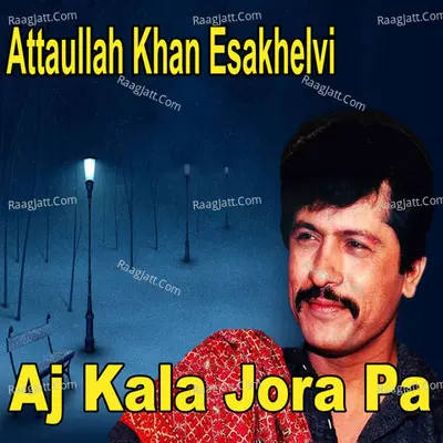Aj Kala Jora Pa - Attaullah Khan