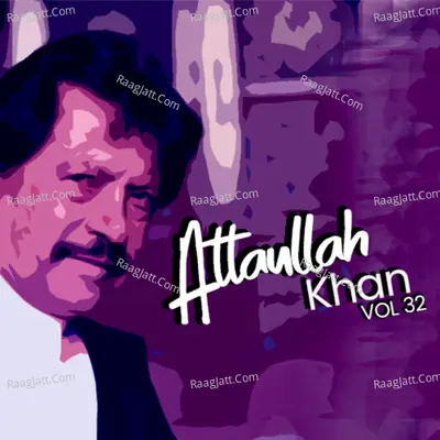 Atta Ullah Khan, Vol. 32 - Attaullah Khan