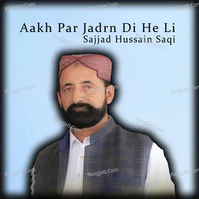 Aakh Par Jadrn Di He Li - Sajjad Hussain Saqi