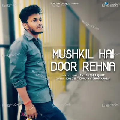 Mushkil Hai Door Rehna
