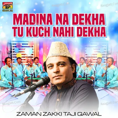 Madina Na Dekha Tu Kuch Nahi Dekha - Zaman Zakki Taji Qawal