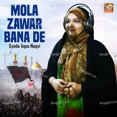 Mola Zawar Bana De - Syeda Aqsa Naqvi