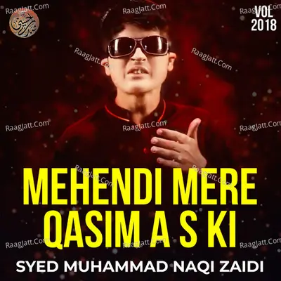 Mehendi Mere Qasim A S Ki, Vol. 2018 - Syed Muhammad Naqi Zaidi