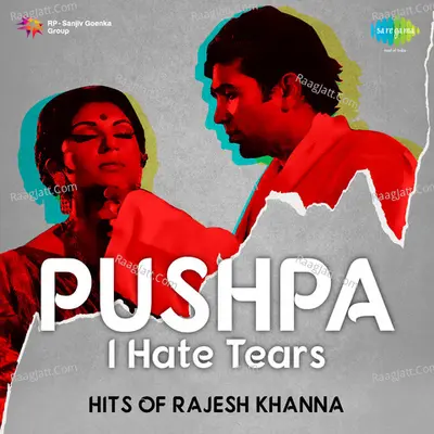 Pushpa I Hate Tears - Sad Songs of Rajesh Khanna - Kishore Kumar