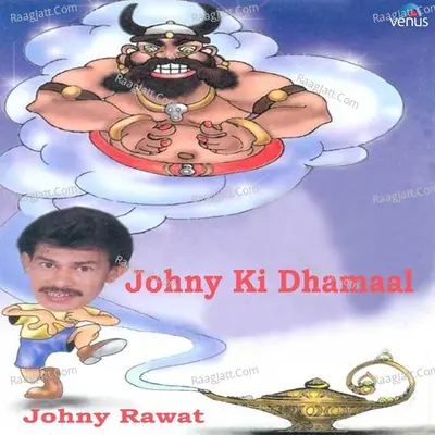 Johny Ki Dhamaal - Johny Rawat