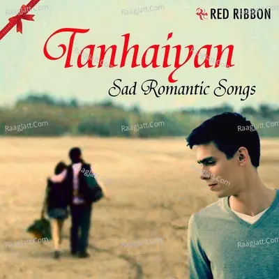 Tanhaiyan - Sad Romantic Songs Poster