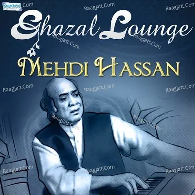 Ghazal Lounge - Mehdi Hassan - Mehdi Hassan