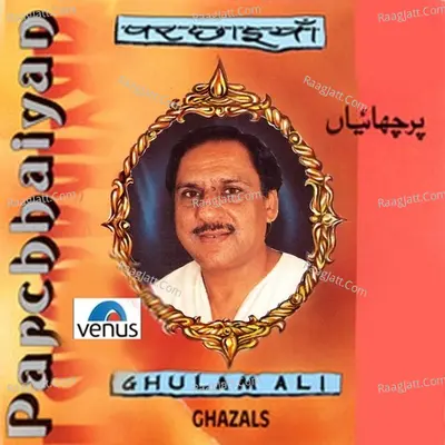 Parchhaiyan - Ghulam Ali