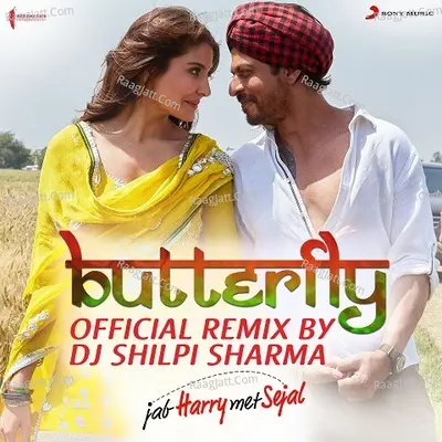 Butterfly (Official Remix by DJ Shilpi Sharma) [From "Jab Harry Met Sejal"]