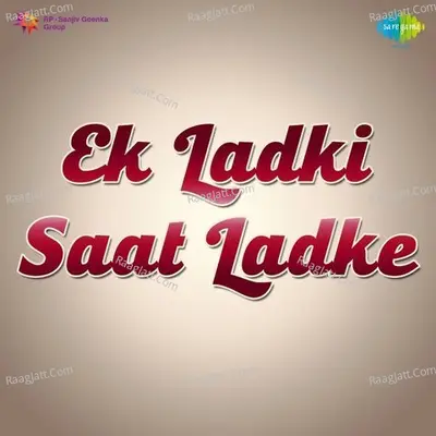 Ek Ladki Saat Ladke - Asha Bhosle
