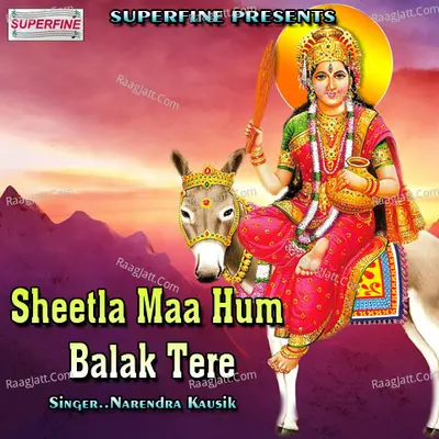 Sheetla Maa Hum Balak Tere - Narendra Kausik