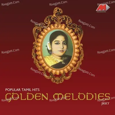 Golden Melodies - Popular Tamil Hits - Jikki