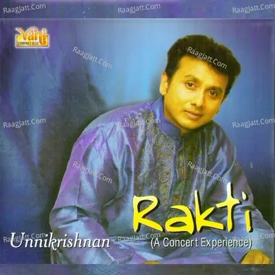 Rakti - Unnikrishnan (Vol-1,Vol-2) - Unni Krishnan