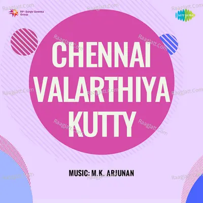 Chennai Valarthiya Kutty - M K Arjunan