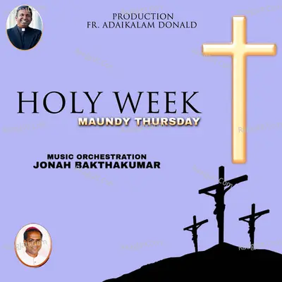 Holy Week - Maundy Thursday - Adaikalam Donald