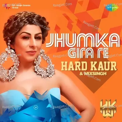 Jhumka Gira Re - Hard Kaur And Mixsingh Cover