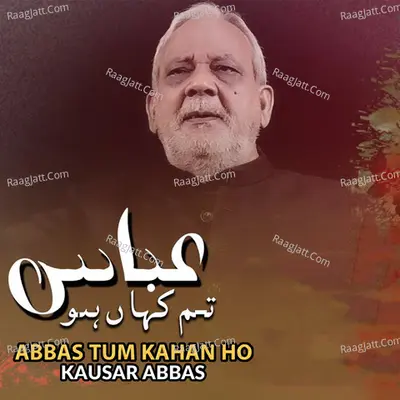 Abbas Tum Kahan Ho - 
