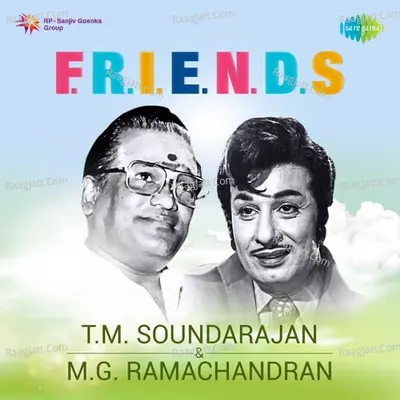 F.R.I.E.N.D.S. - T. M. Soundarajan And M. G. Ramachandran - T.M. Soundararajan