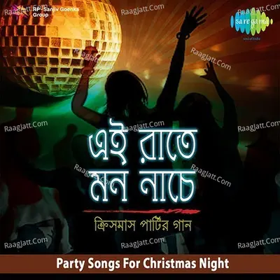 Ei Raate Mon Nache Party Songs For Christmas Night Poster