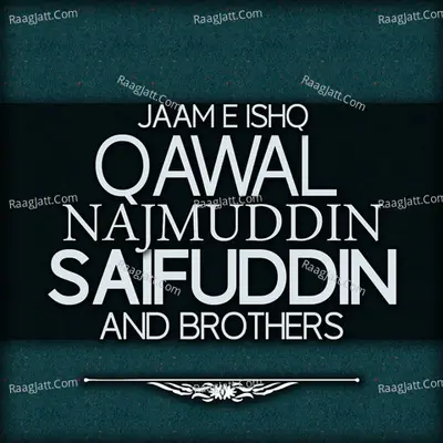 Jaam E Ishq - Qawal Najmuddin Saifuddin And Brothers