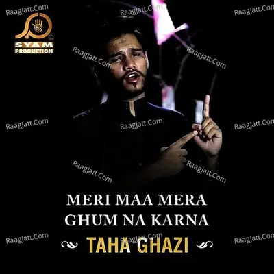 Meri Maa Mera Ghum Na Karna - Taha Ghazi