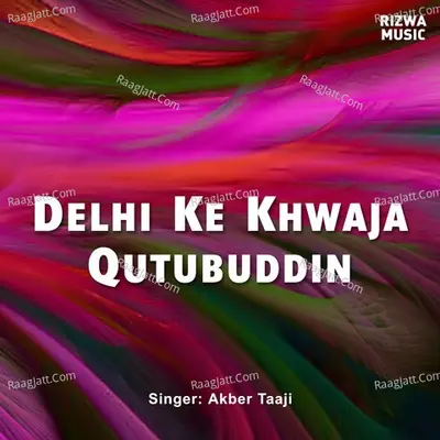 Dehli Ke Khwaja Qutubuddin - Akbar Taaji