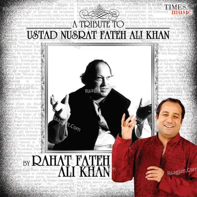 A Tribute To Ustad Nusrat Fateh Ali Khan - Rahat Fateh Ali Khan