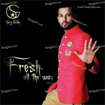 Fresh All The Way - Garry Sandhu