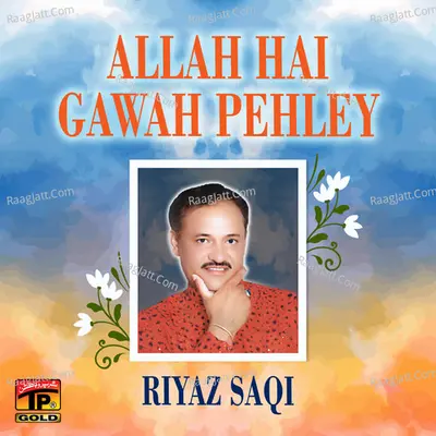 Allah Hai Gawah Pehley - Riyaz Saqi