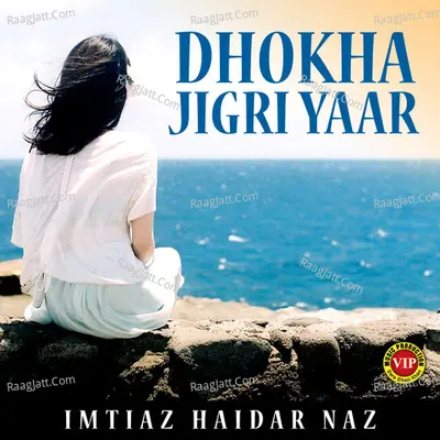 Dhokha Jigri Yaar - Imtiaz Haidar Naz