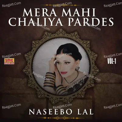 Mera Mahi Chaliya Pardes, Vol. 1 - Naseebo Lal