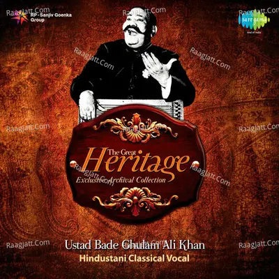 The Great Heritage - Exclusive Archival Collection - Ustad Bade Ghulam Ali Khan - Ustad Bade Ghulam Ali Khan