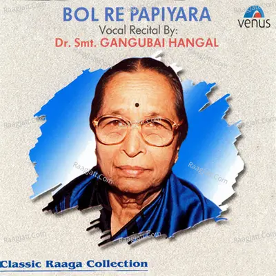Bol Re Papiyara - Dr Smt Gangubai Hangal