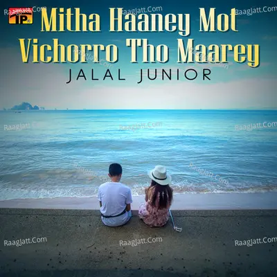 Mitha Haaney Mot Vichorro Tho Maarey - Jalal Junior