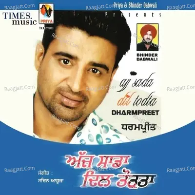 Ajj Saada Dil Todta - Dharampreet