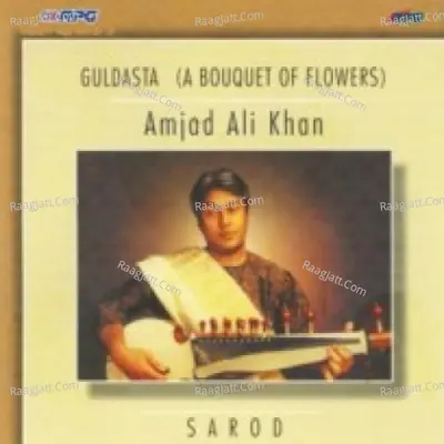 Guldasta A Bouqet Of Flowers - Ustad Amjad Ali Khan