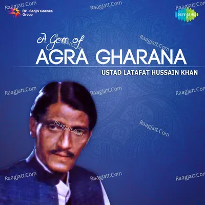 A Gem Of Agra Gharana - Ustad Latafat Hussain Khan - Ustad Latafat Hussain Khan